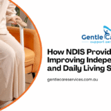 Gentle Care | How an NDIS Provider Supports Participants Through Life Transitions?
