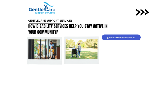 How Disability Services Help You Stay Active in Your Community?