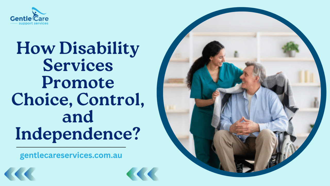 Gentle Care | How Disability Services Promote Choice, Control, and Independence?