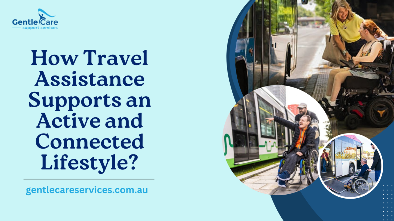Gentle Care | How Travel Assistance Supports an Active and Connected Lifestyle?