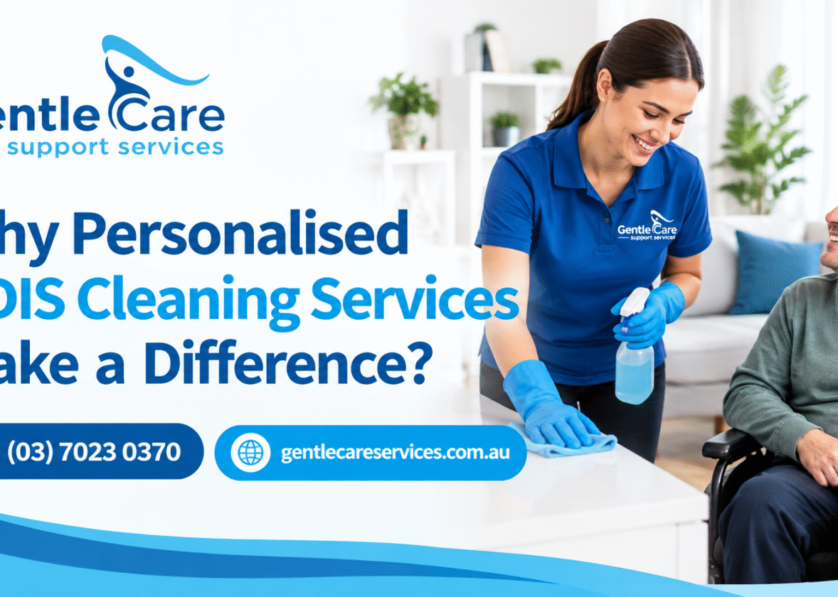 Why Personalised NDIS Cleaning Services Make a Difference?